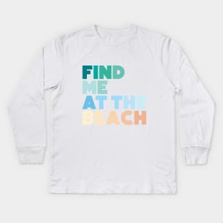 Find Me at the Beach Kids Long Sleeve T-Shirt